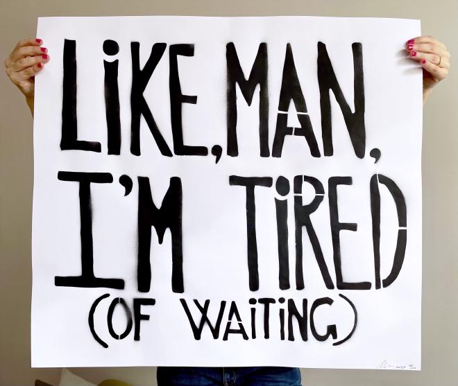 Like, Man, I'm Tired (Of Waiting)