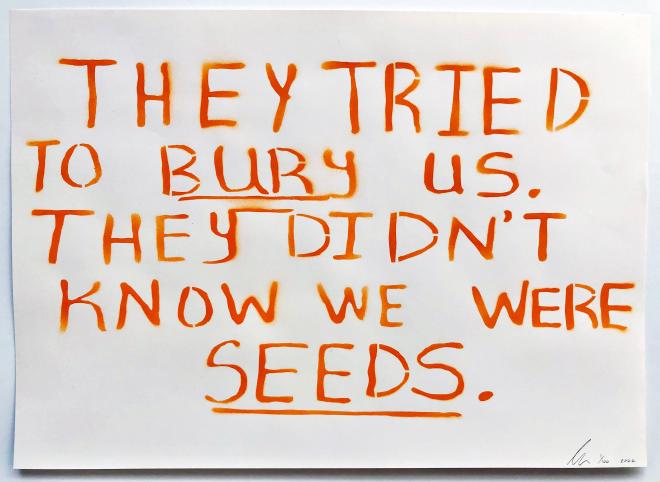 They Tried To Bury Us. They Didn’t Know We Were Seeds. — orange edition